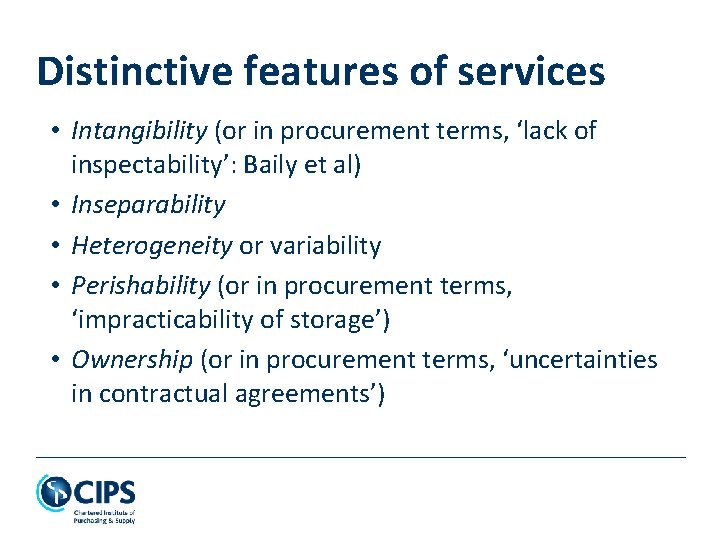 Distinctive features of services • Intangibility (or in procurement terms, ‘lack of inspectability’: Baily