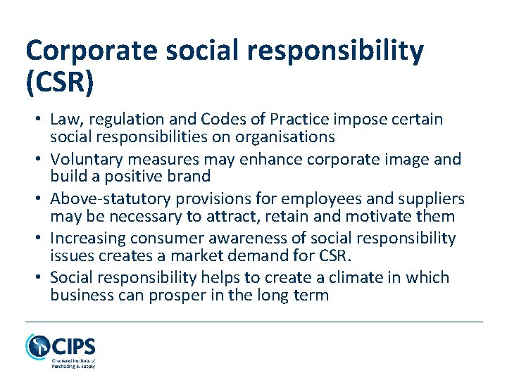 Corporate social responsibility (CSR) • Law, regulation and Codes of Practice impose certain social