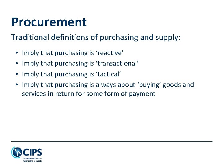 Procurement Traditional definitions of purchasing and supply: • • Imply that purchasing is ‘reactive’