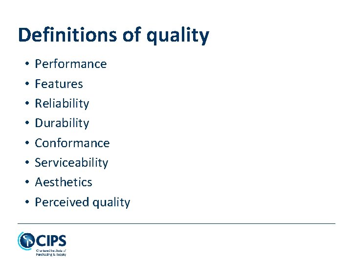 Definitions of quality • • Performance Features Reliability Durability Conformance Serviceability Aesthetics Perceived quality