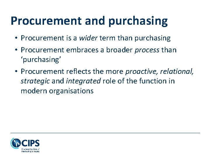 Procurement and purchasing • Procurement is a wider term than purchasing • Procurement embraces