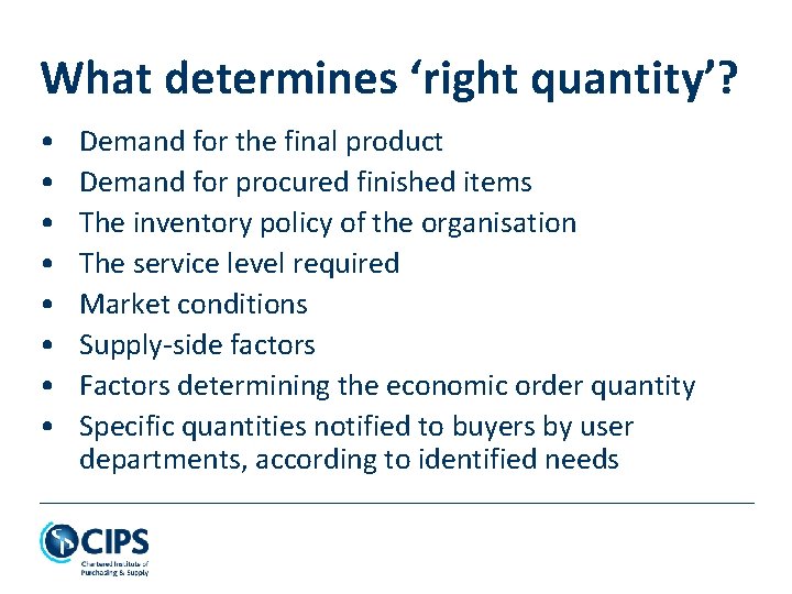 What determines ‘right quantity’? • • Demand for the final product Demand for procured