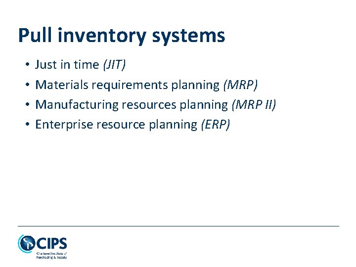 Pull inventory systems • • Just in time (JIT) Materials requirements planning (MRP) Manufacturing