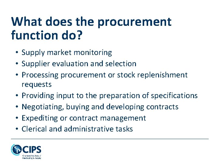What does the procurement function do? • Supply market monitoring • Supplier evaluation and