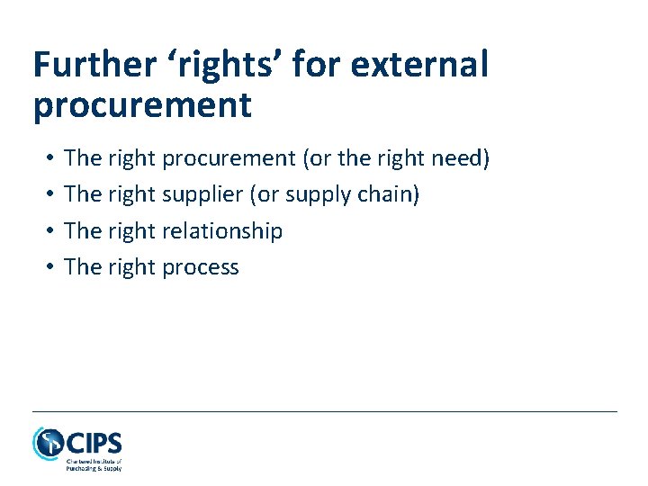 Further ‘rights’ for external procurement • • The right procurement (or the right need)