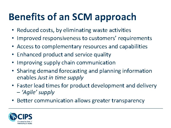Benefits of an SCM approach Reduced costs, by eliminating waste activities Improved responsiveness to