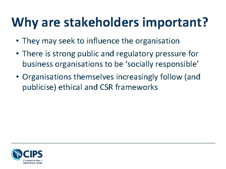 Why are stakeholders important? • They may seek to influence the organisation • There