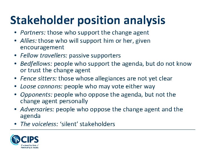 Stakeholder position analysis • Partners: those who support the change agent • Allies: those