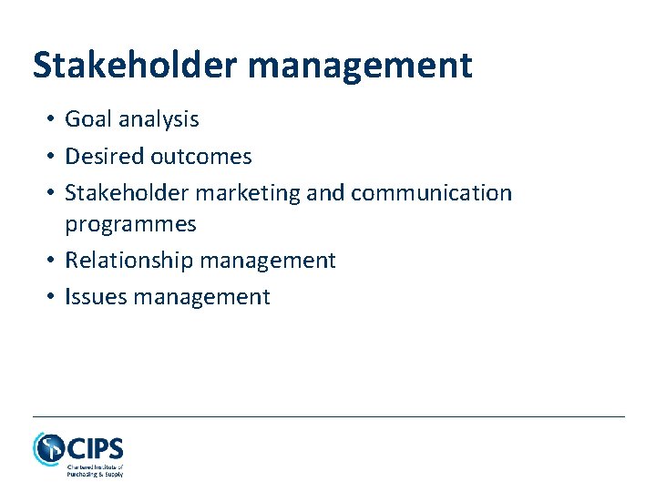 Stakeholder management • Goal analysis • Desired outcomes • Stakeholder marketing and communication programmes