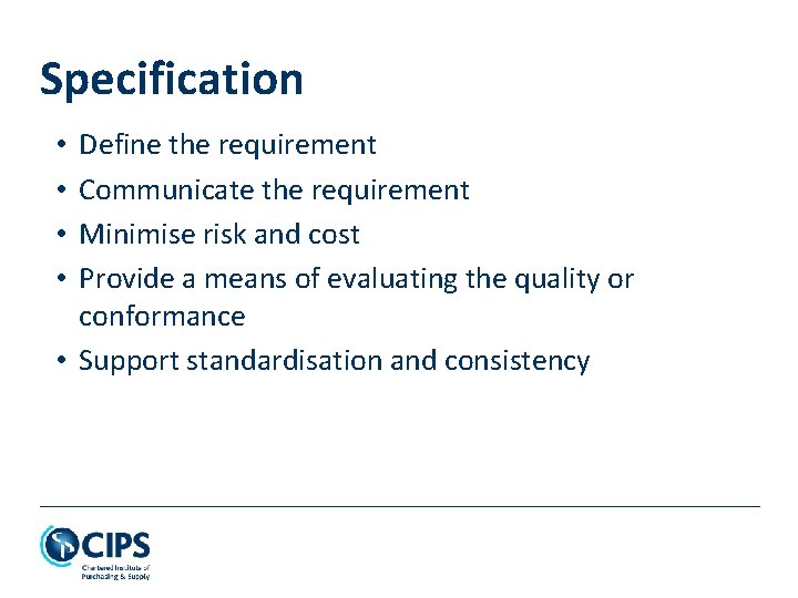 Specification Define the requirement Communicate the requirement Minimise risk and cost Provide a means