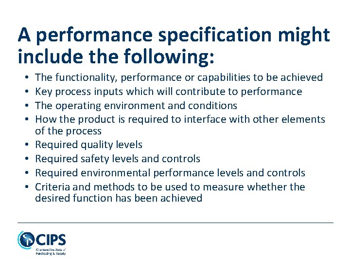 A performance specification might include the following: • • The functionality, performance or capabilities