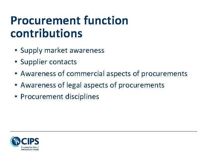 Procurement function contributions • • • Supply market awareness Supplier contacts Awareness of commercial