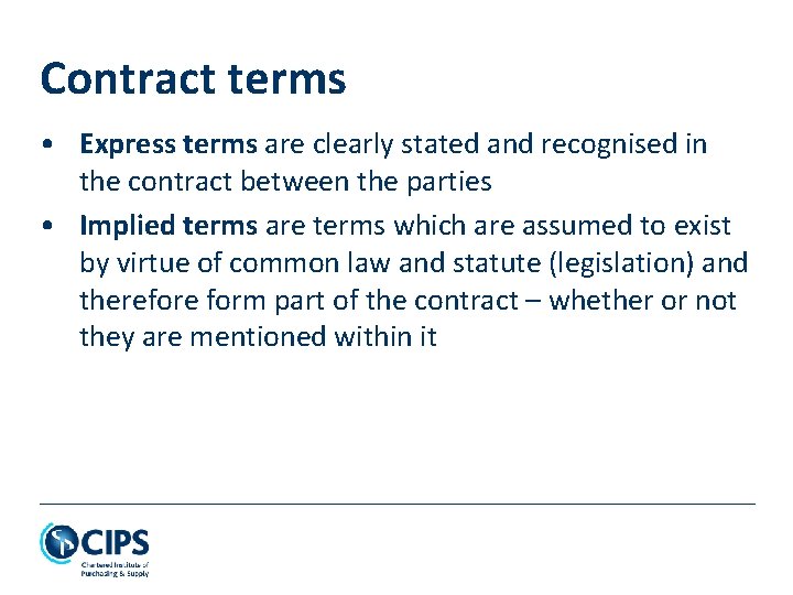 Contract terms • Express terms are clearly stated and recognised in the contract between