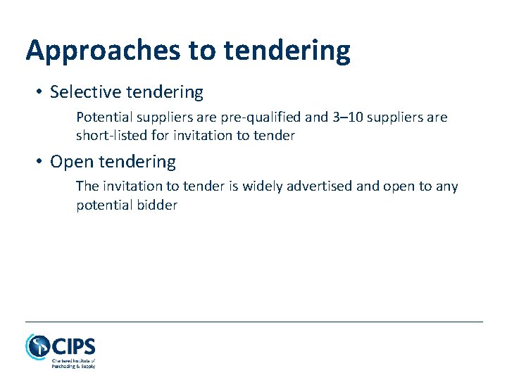 Approaches to tendering • Selective tendering Potential suppliers are pre-qualified and 3– 10 suppliers