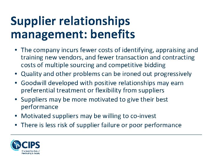 Supplier relationships management: benefits • The company incurs fewer costs of identifying, appraising and