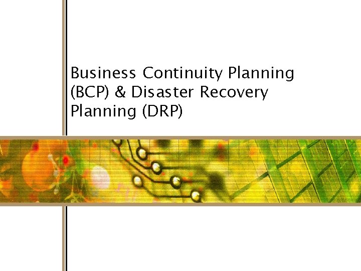 Business Continuity Planning (BCP) & Disaster Recovery Planning (DRP) 1 