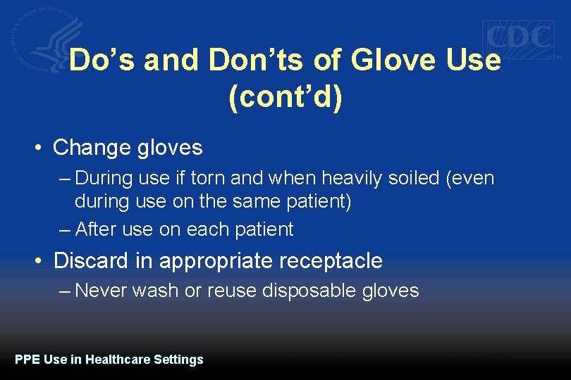Do’s and Don’ts of Glove Use (cont’d) • Change gloves – During use if