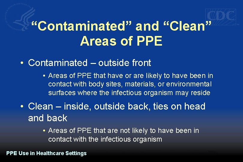 “Contaminated” and “Clean” Areas of PPE • Contaminated – outside front • Areas of