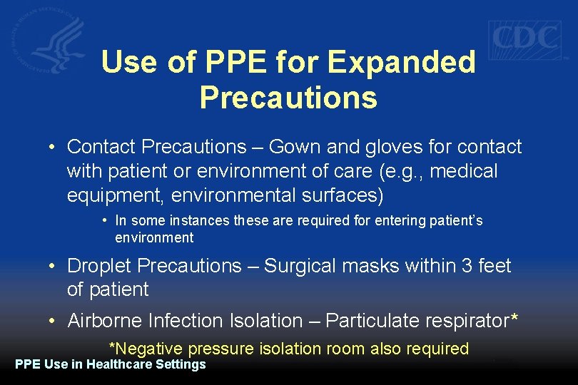 Use of PPE for Expanded Precautions • Contact Precautions – Gown and gloves for