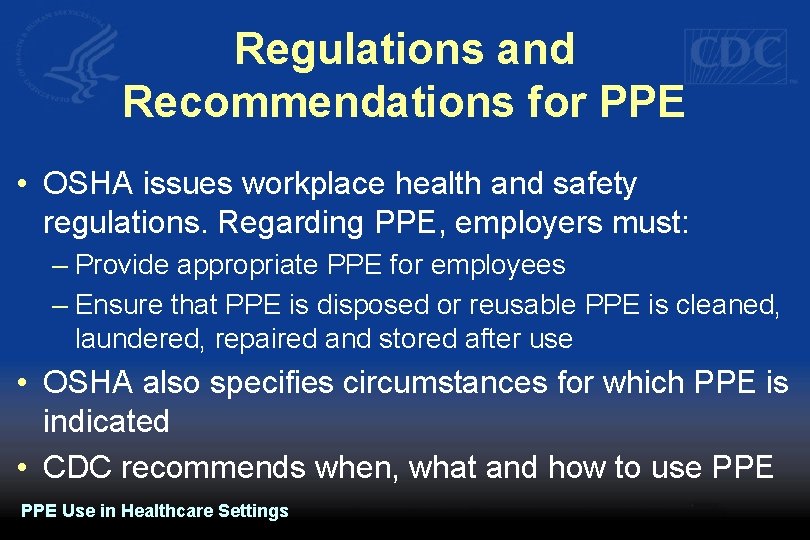 Regulations and Recommendations for PPE • OSHA issues workplace health and safety regulations. Regarding