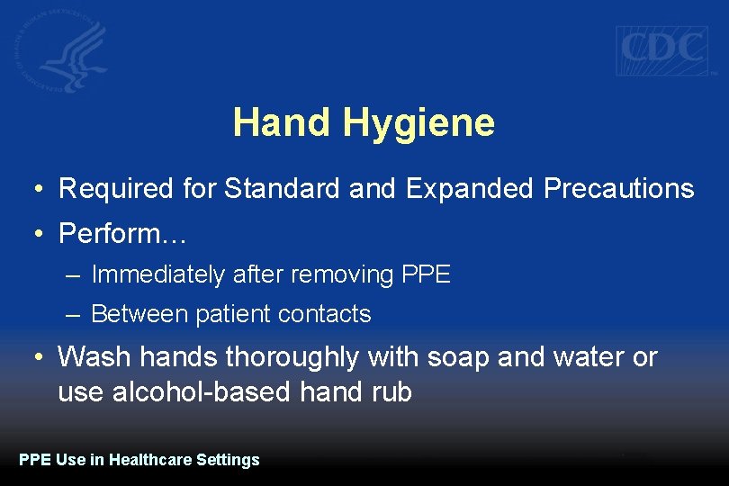 Hand Hygiene • Required for Standard and Expanded Precautions • Perform… – Immediately after
