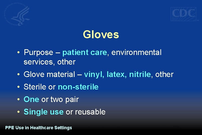 Gloves • Purpose – patient care, environmental services, other • Glove material – vinyl,