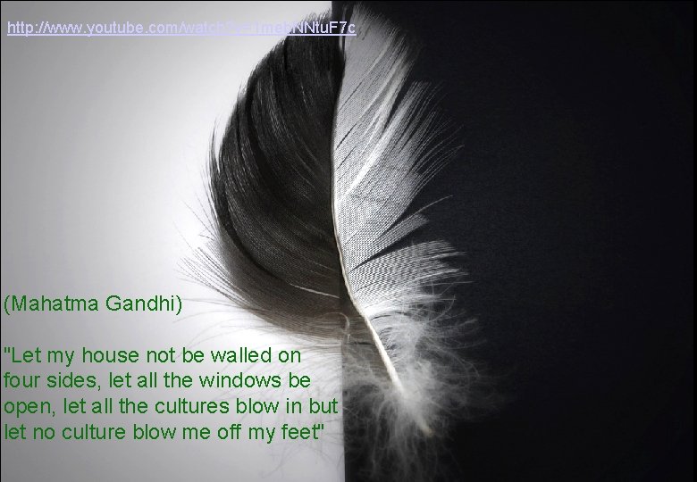 http: //www. youtube. com/watch? v=1 meb. NNtu. F 7 c (Mahatma Gandhi) "Let my