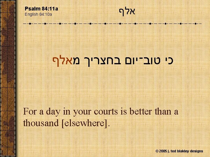 Psalm 84: 11 a English 84: 10 a אלף כי טוב־יום בחצריך מאלף For