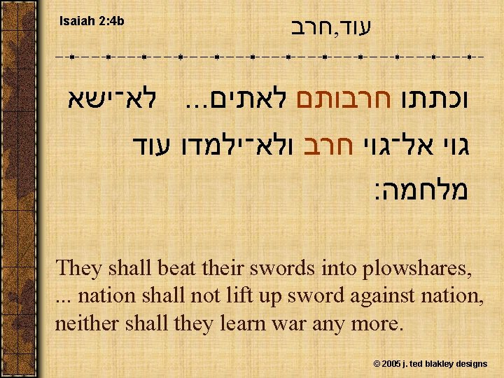 Isaiah 2: 4 b חרב , עוד לא־ישא. . . וכתתו חרבותם לאתים גוי