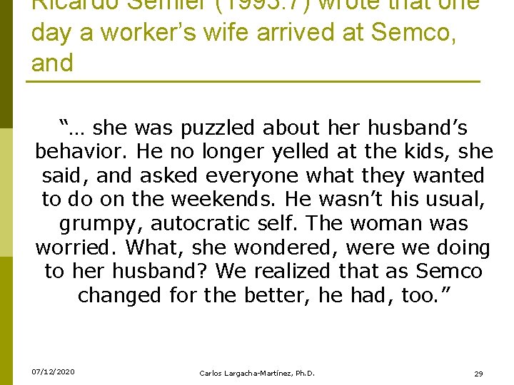 Ricardo Semler (1993: 7) wrote that one day a worker’s wife arrived at Semco,