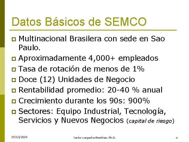 Datos Básicos de SEMCO Multinacional Brasilera con sede en Sao Paulo. p Aproximadamente 4,