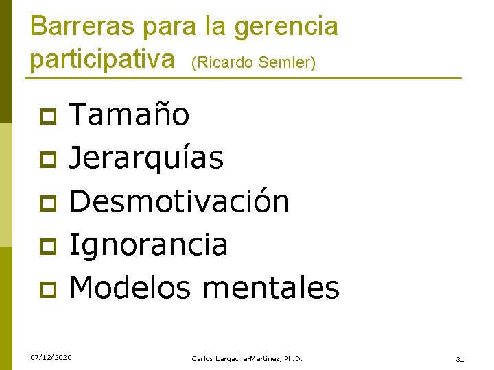 Barreras para la gerencia participativa (Ricardo Semler) p p p Tamaño Jerarquías Desmotivación Ignorancia