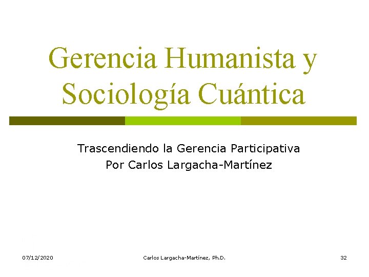 Gerencia Humanista y Sociología Cuántica Trascendiendo la Gerencia Participativa Por Carlos Largacha-Martínez 07/12/2020 Carlos