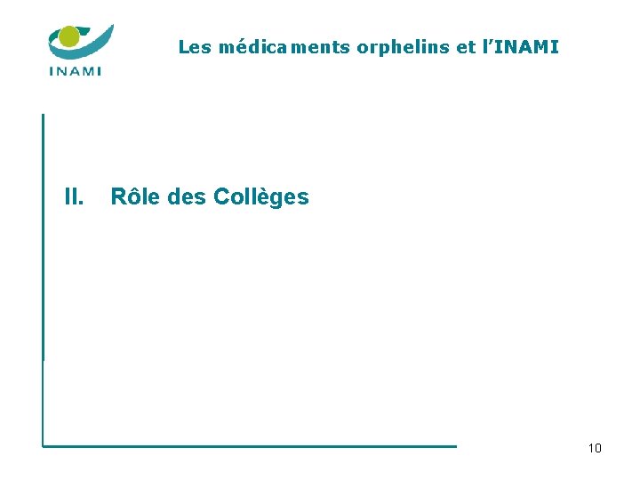 Les médicaments orphelins et l’INAMI II. Rôle des Collèges 10 