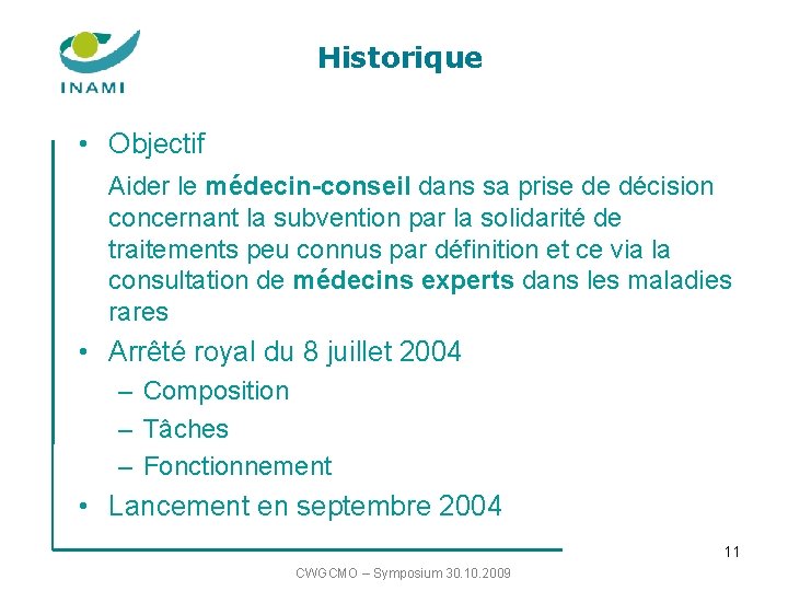 Historique • Objectif Aider le médecin-conseil dans sa prise de décision concernant la subvention