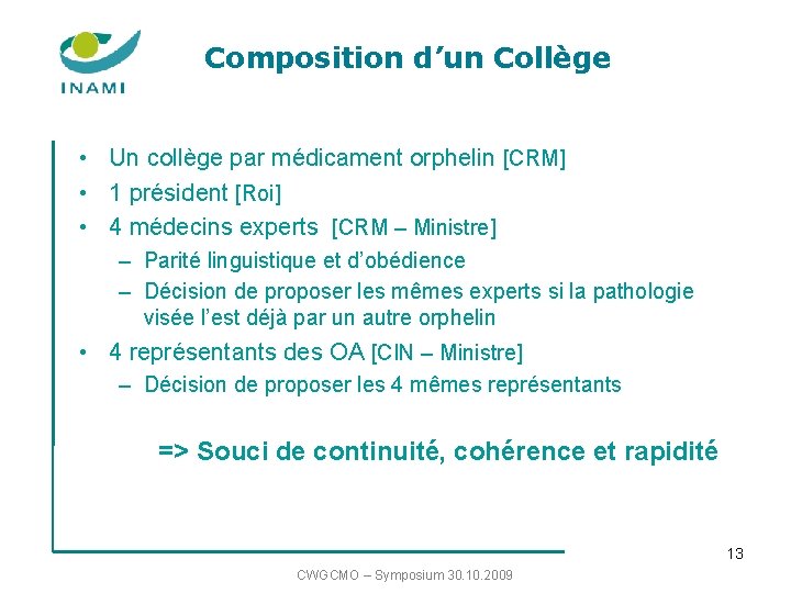 Composition d’un Collège • Un collège par médicament orphelin [CRM] • 1 président [Roi]