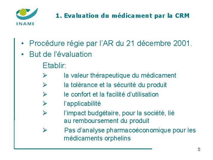 1. Evaluation du médicament par la CRM • Procédure régie par l’AR du 21