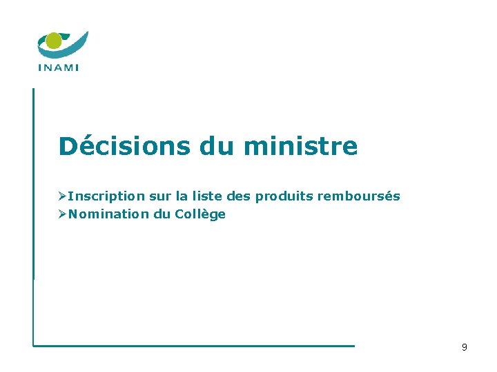 Décisions du ministre ØInscription sur la liste des produits remboursés ØNomination du Collège 9