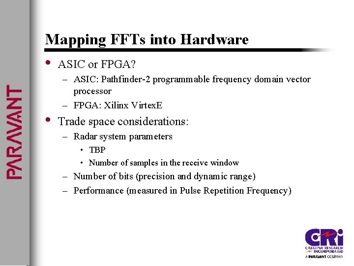 Mapping FFTs into Hardware • • ASIC or FPGA? – ASIC: Pathfinder-2 programmable frequency