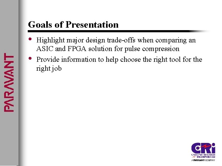 Goals of Presentation • • Highlight major design trade-offs when comparing an ASIC and