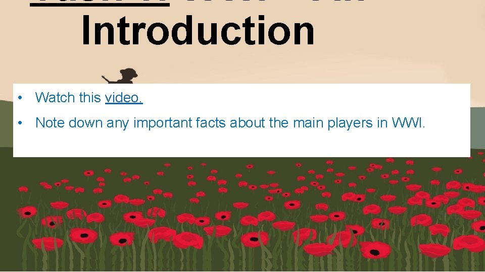Task 1: WWI – An Introduction • Watch this video. • Note down any