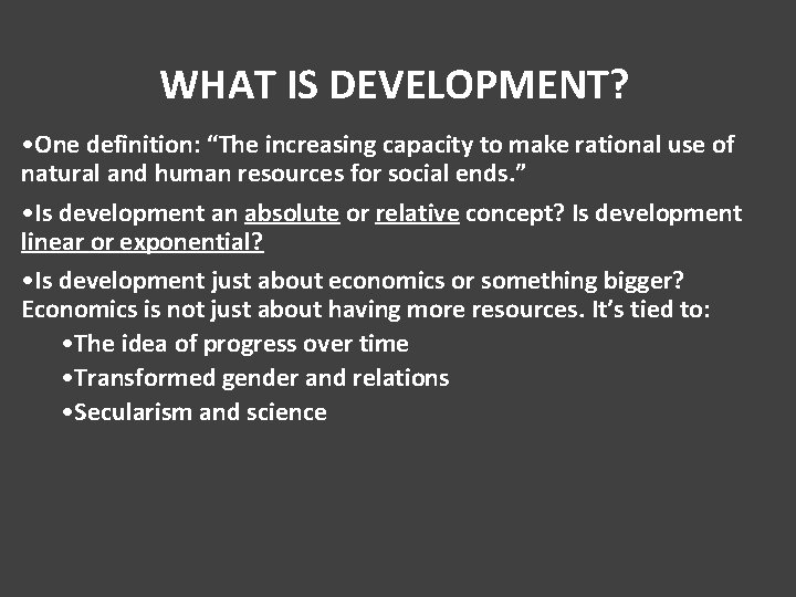 WHAT IS DEVELOPMENT? • One definition: “The increasing capacity to make rational use of