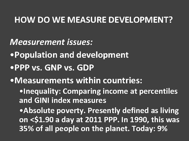 HOW DO WE MEASURE DEVELOPMENT? Measurement issues: • Population and development • PPP vs.