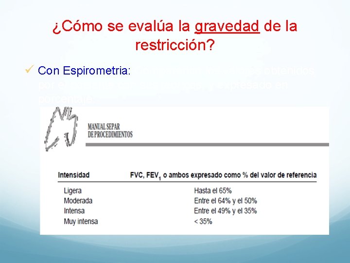 ¿Cómo se evalúa la gravedad de la restricción? ü Con Espirometria: Comparando los valores