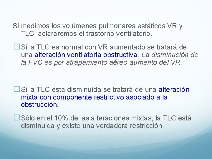 Si medimos los volúmenes pulmonares estáticos VR y TLC, aclararemos el trastorno ventilatorio. �Si