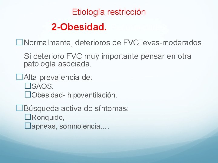 Etiología restricción 2 -Obesidad. Peculiaridades �Normalmente, deterioros de FVC leves-moderados. Si deterioro FVC muy