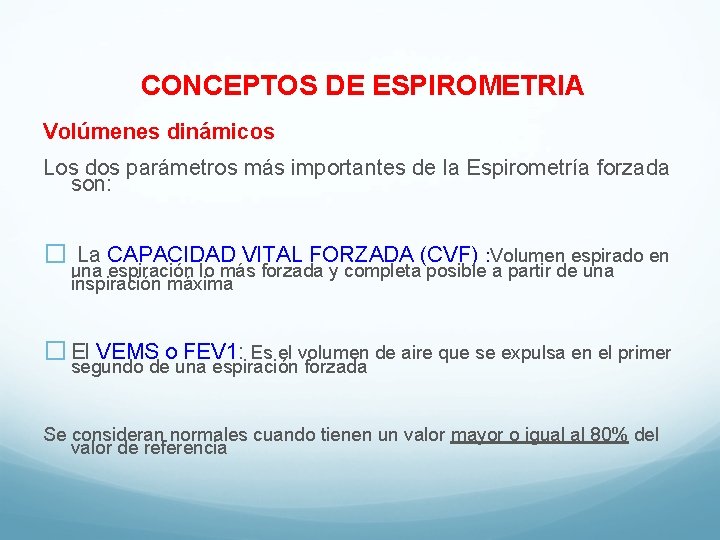 CONCEPTOS DE ESPIROMETRIA Volúmenes dinámicos Los dos parámetros más importantes de la Espirometría forzada