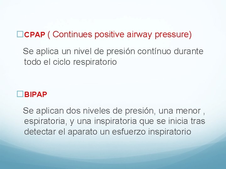 �CPAP ( Continues positive airway pressure) Se aplica un nivel de presión contínuo durante