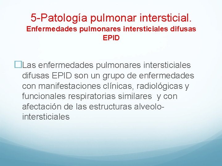 5 -Patología pulmonar intersticial. Enfermedades pulmonares intersticiales difusas EPID �Las enfermedades pulmonares intersticiales difusas