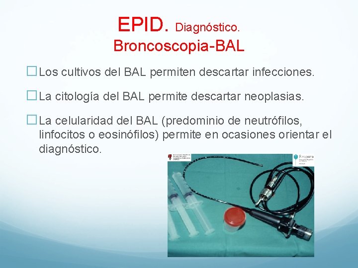 EPID. Diagnóstico. Broncoscopia-BAL �Los cultivos del BAL permiten descartar infecciones. �La citología del BAL